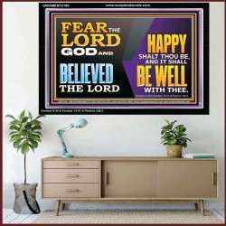 FEAR THE LORD GOD AND BELIEVED THE LORD HAPPY SHALT THOU BE  Scripture Acrylic Frame   GWAMEN12106  "33x25"