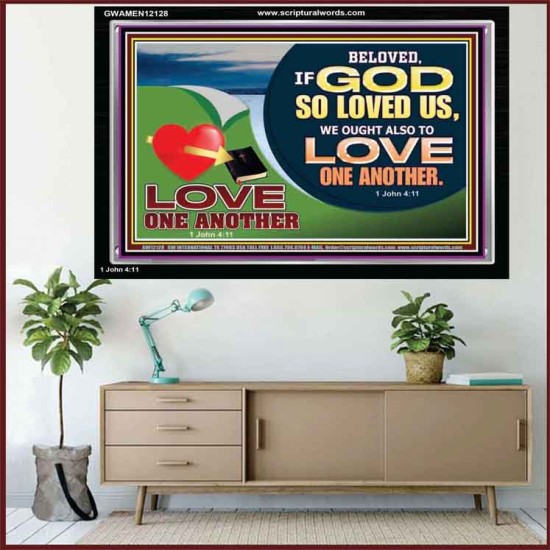 GOD LOVES US WE OUGHT ALSO TO LOVE ONE ANOTHER  Unique Scriptural ArtWork  GWAMEN12128  