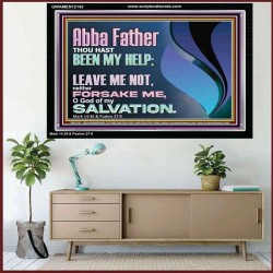 ABBA FATHER OUR HELP LEAVE US NOT NEITHER FORSAKE US  Unique Bible Verse Acrylic Frame  GWAMEN12142  "33x25"