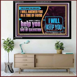 I WILL ANSWER YOU IN A TIME OF FAVOUR  Unique Bible Verse Acrylic Frame  GWAMEN12143  "33x25"