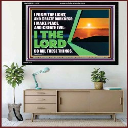 I FORM THE LIGHT AND CREATE DARKNESS DECLARED THE LORD  Printable Bible Verse to Acrylic Frame  GWAMEN12173  "33x25"