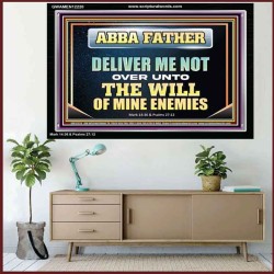 ABBA FATHER DELIVER ME NOT OVER UNTO THE WILL OF MINE ENEMIES  Unique Power Bible Picture  GWAMEN12220  "33x25"