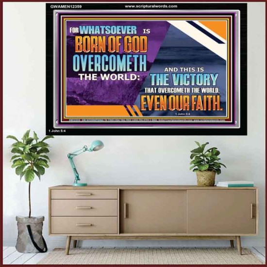 WHATSOEVER IS BORN OF GOD OVERCOMETH THE WORLD  Ultimate Inspirational Wall Art Picture  GWAMEN12359  