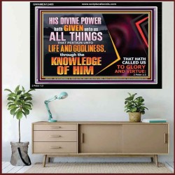 HIS DIVINE POWER HATH GIVEN UNTO US ALL THINGS  Eternal Power Acrylic Frame  GWAMEN12405  "33x25"