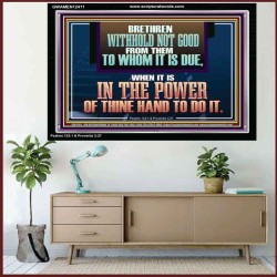WITHHOLD NOT GOOD FROM THEM TO WHOM IT IS DUE  Unique Power Bible Acrylic Frame  GWAMEN12411  "33x25"