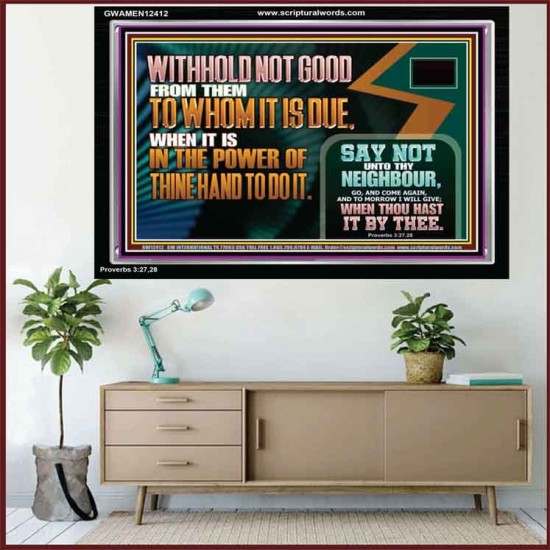WITHHOLD NOT GOOD WHEN IT IS IN THE POWER OF THINE HAND TO DO IT  Ultimate Power Acrylic Frame  GWAMEN12412  