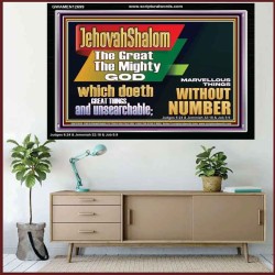 JEHOVAH SHALOM WHICH DOETH GREAT THINGS AND UNSEARCHABLE  Scriptural Décor Acrylic Frame  GWAMEN12699  "33x25"