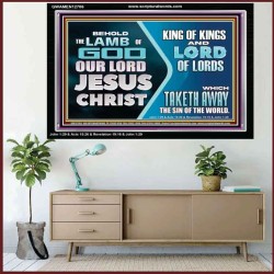 THE LAMB OF GOD OUR LORD JESUS CHRIST  Acrylic Frame Scripture   GWAMEN12706  "33x25"