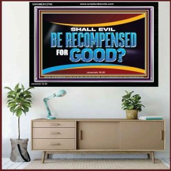 SHALL EVIL BE RECOMPENSED FOR GOOD  Scripture Acrylic Frame Signs  GWAMEN12708  