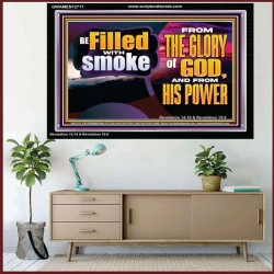BE FILLED WITH SMOKE FROM THE GLORY OF GOD AND FROM HIS POWER  Christian Quote Acrylic Frame  GWAMEN12717  "33x25"