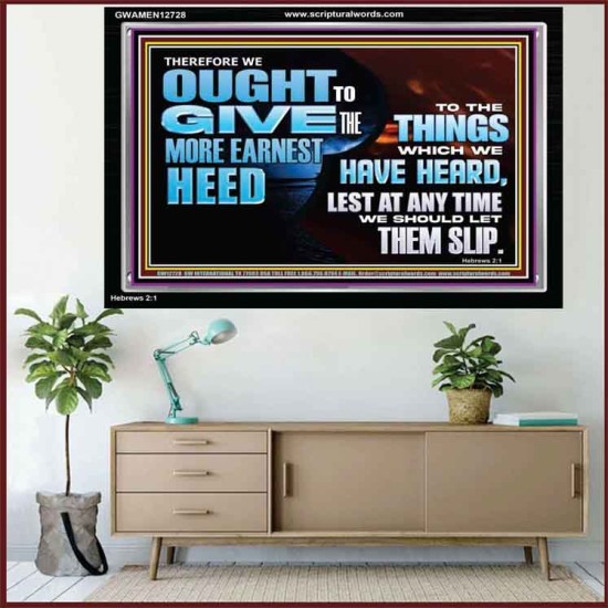 GIVE THE MORE EARNEST HEED  Contemporary Christian Wall Art Acrylic Frame  GWAMEN12728  