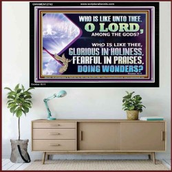 WHO IS LIKE THEE GLORIOUS IN HOLINESS  Scripture Art Acrylic Frame  GWAMEN12742  "33x25"