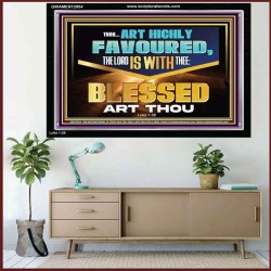 THOU ART HIGHLY FAVOURED THE LORD IS WITH THEE  Bible Verse Art Prints  GWAMEN12954  "33x25"