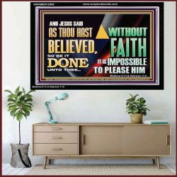 AS THOU HAST BELIEVED, SO BE IT DONE UNTO THEE  Bible Verse Wall Art Acrylic Frame  GWAMEN12958  "33x25"