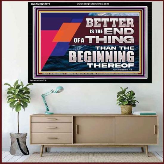 BETTER IS THE END OF A THING THAN THE BEGINNING THEREOF  Contemporary Christian Wall Art Acrylic Frame  GWAMEN12971  