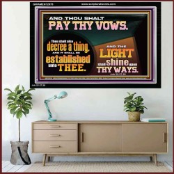 PAY THOU VOWS DECREE A THING AND IT SHALL BE ESTABLISHED UNTO THEE  Bible Verses Acrylic Frame  GWAMEN12978  "33x25"