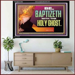 BE BAPTIZETH WITH THE HOLY GHOST  Sanctuary Wall Picture Acrylic Frame  GWAMEN12992  
