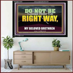 DO NOT BE TURNED FROM THE RIGHT WAY  Eternal Power Acrylic Frame  GWAMEN13053  "33x25"