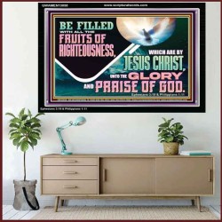BE FILLED WITH ALL FRUITS OF RIGHTEOUSNESS  Unique Scriptural Picture  GWAMEN13058  "33x25"