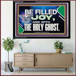 BE FILLED WITH JOY AND WITH THE HOLY GHOST  Ultimate Power Acrylic Frame  GWAMEN13060  "33x25"