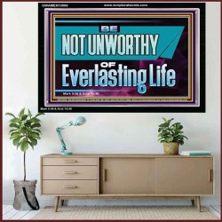 BE NOT UNWORTHY OF EVERLASTING LIFE  Unique Power Bible Acrylic Frame  GWAMEN13068  