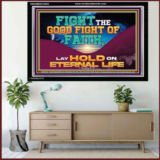 FIGHT THE GOOD FIGHT OF FAITH LAY HOLD ON ETERNAL LIFE  Sanctuary Wall Acrylic Frame  GWAMEN13083  