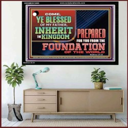 COME YE BLESSED OF MY FATHER INHERIT THE KINGDOM  Righteous Living Christian Acrylic Frame  GWAMEN13088  "33x25"