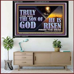 TRULY THIS WAS THE SON OF GOD HE IS RISEN FROM THE DEAD  Sanctuary Wall Acrylic Frame  GWAMEN13092  "33x25"