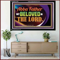 ABBA FATHER MY BELOVED IN THE LORD  Religious Art  Glass Acrylic Frame  GWAMEN13096  "33x25"