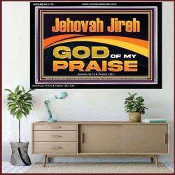 JEHOVAH JIREH GOD OF MY PRAISE  Bible Verse Art Prints  GWAMEN13118  "33x25"