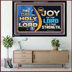 THIS DAY IS HOLY THE JOY OF THE LORD SHALL BE YOUR STRENGTH  Ultimate Power Acrylic Frame  GWAMEN9542  "33x25"