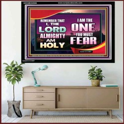 THE ONE YOU MUST FEAR IS LORD ALMIGHTY  Unique Power Bible Acrylic Frame  GWAMEN9566  "33x25"