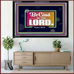 BE GLAD IN THE LORD  Sanctuary Wall Acrylic Frame  GWAMEN9581  