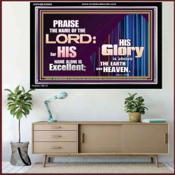 HIS GLORY ABOVE THE EARTH AND HEAVEN  Scripture Art Prints Acrylic Frame  GWAMEN9960  "33x25"