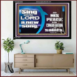 SING UNTO THE LORD A NEW SONG AND HIS PRAISE  Contemporary Christian Wall Art  GWAMEN9962  