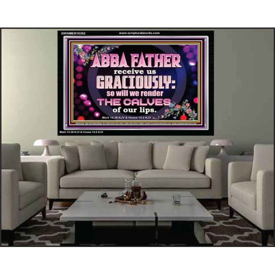 ABBA FATHER RECEIVE US GRACIOUSLY  Ultimate Inspirational Wall Art Acrylic Frame  GWAMEN10362  
