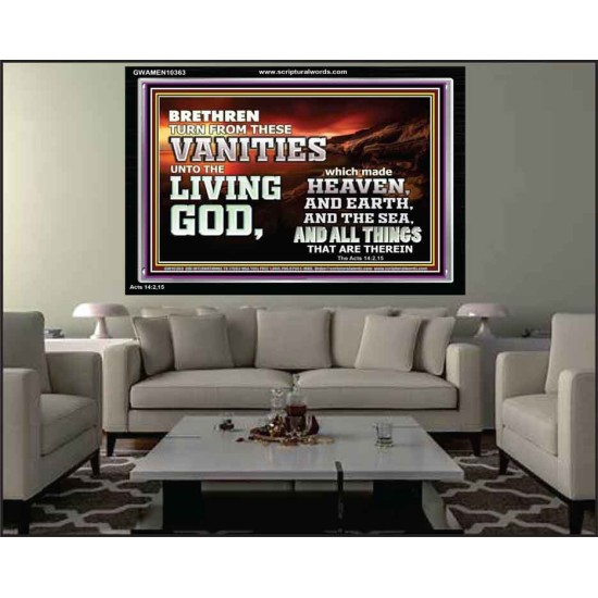 TURN FROM THESE VANITIES TO THE LIVING GOD JEHOVAH  Unique Scriptural Acrylic Frame  GWAMEN10363  