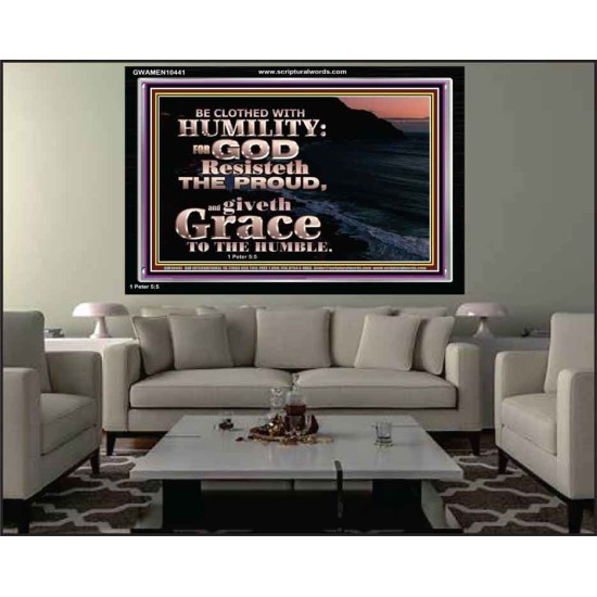 BE CLOTHED WITH HUMILITY FOR GOD RESISTETH THE PROUD  Scriptural Décor Acrylic Frame  GWAMEN10441  