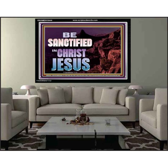 BE SANCTIFIED IN CHRIST JESUS  Christian Acrylic Frame Art  GWAMEN10444  