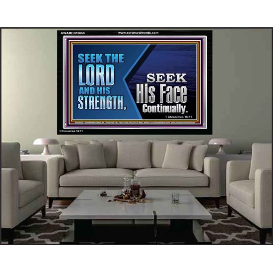 SEEK THE LORD HIS STRENGTH AND SEEK HIS FACE CONTINUALLY  Eternal Power Acrylic Frame  GWAMEN10658  