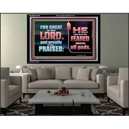 THE LORD IS TO BE FEARED ABOVE ALL GODS  Righteous Living Christian Acrylic Frame  GWAMEN10666  