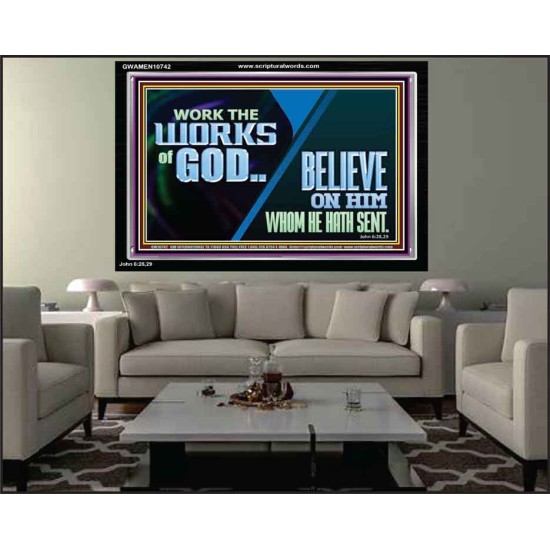 WORK THE WORKS OF GOD BELIEVE ON HIM WHOM HE HATH SENT  Scriptural Verse Acrylic Frame   GWAMEN10742  