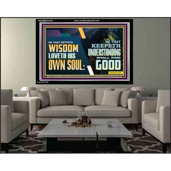 HE THAT GETTETH WISDOM LOVETH HIS OWN SOUL  Bible Verse Art Acrylic Frame  GWAMEN10761  