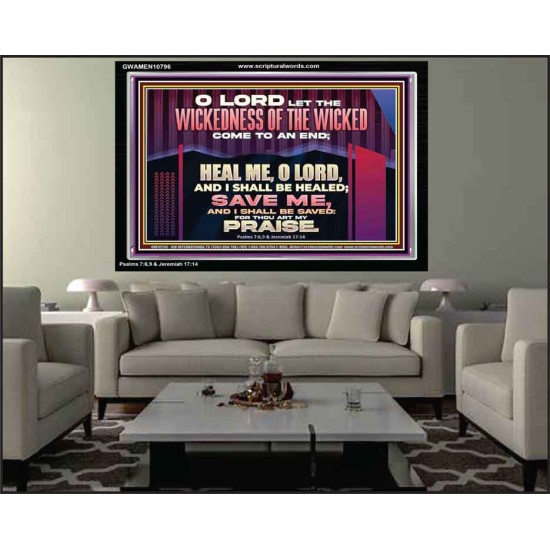 LET THE WICKEDNESS OF THE WICKED COME TO AN END HEAL ME O LORD  Scripture Art Acrylic Frame  GWAMEN10796  