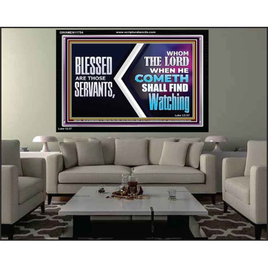 SERVANTS WHOM THE LORD WHEN HE COMETH SHALL FIND WATCHING  Unique Power Bible Acrylic Frame  GWAMEN11754  