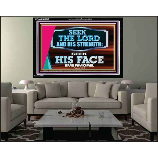 SEEK THE LORD HIS STRENGTH AND SEEK HIS FACE CONTINUALLY  Ultimate Inspirational Wall Art Acrylic Frame  GWAMEN12017  