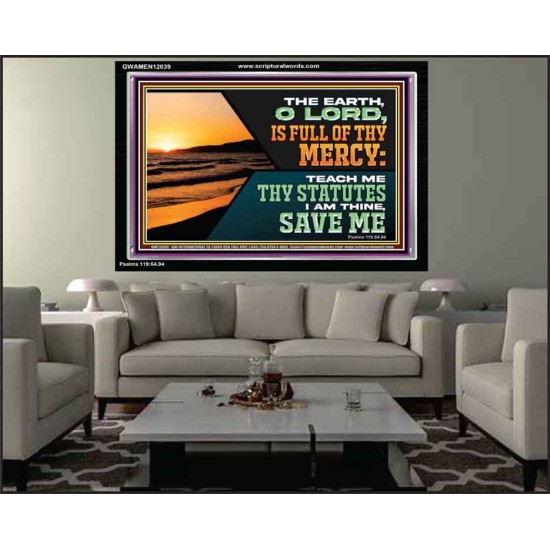 THE EARTH O LORD IS FULL OF THY MERCY TEACH ME THY STATUTES  Righteous Living Christian Acrylic Frame  GWAMEN12039  