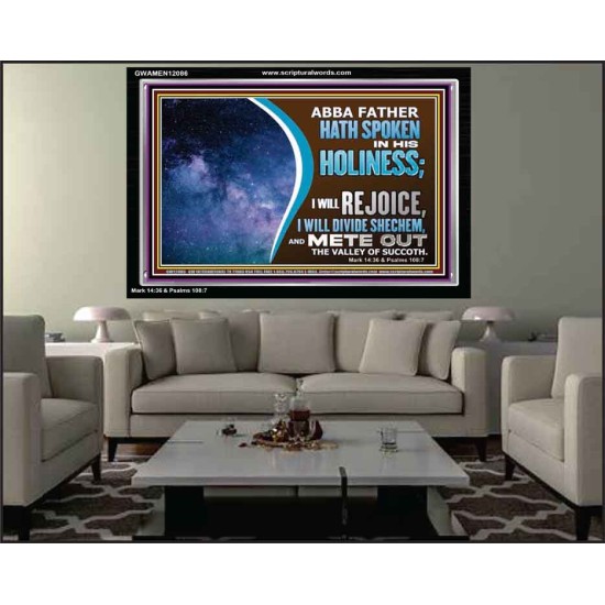 ABBA FATHER HATH SPOKEN IN HIS HOLINESS REJOICE  Contemporary Christian Wall Art Acrylic Frame  GWAMEN12086  