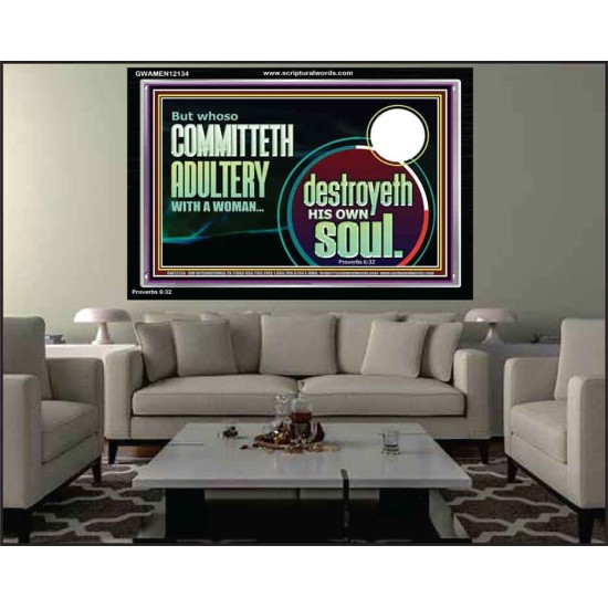 WHOSO COMMITTETH ADULTERY WITH A WOMAN DESTROYED HIS OWN SOUL  Custom Christian Artwork Acrylic Frame  GWAMEN12134  