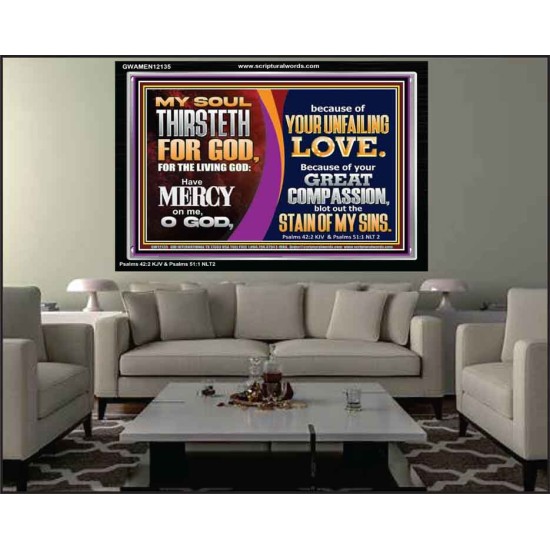 MY SOUL THIRSTETH FOR GOD THE LIVING GOD HAVE MERCY ON ME  Custom Christian Artwork Acrylic Frame  GWAMEN12135  